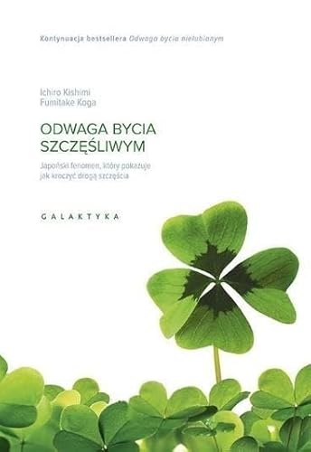 Odwaga bycia szczęśliwym: Japoński fenomen, który pokazuje, jak kroczyć drogą szczęścia Odwaga bycia szczęśliwym: Japoński fenomen, który pokazuje, jak kroczyć drogą szczęścia