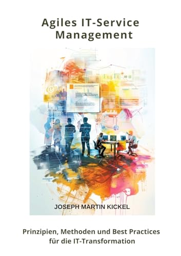 Agiles IT-Service Management: Prinzipien, Methoden und Best Practices für die IT-Transformation von tredition