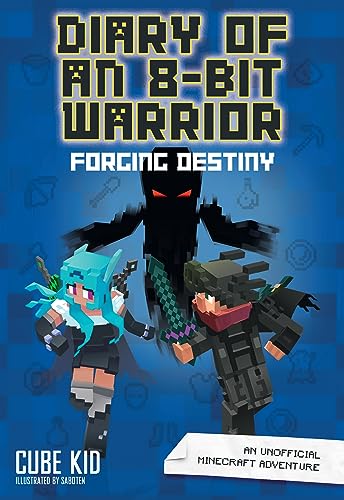 Diary of an 8-Bit Warrior: Forging Destiny (Book 6 8-Bit Warrior series): An Unofficial Minecraft Adventure: An Unofficial Minecraft Adventure Volume 6 (Diary of an 8-Bit Warrior, 6, Band 6)