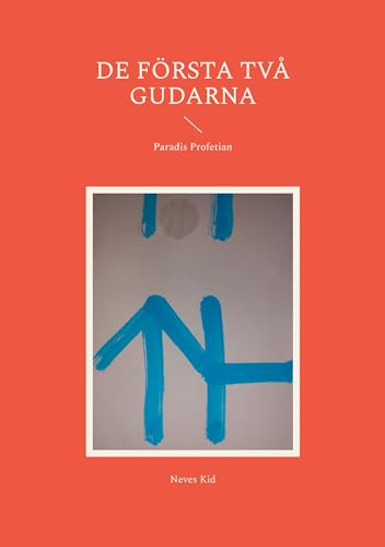 De Första Två Gudarna: Paradis Profetian De Första Två Gudarna: Paradis Profetian von BoD – Books on Demand – Schweden