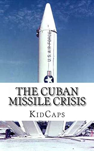 The Cuban Missile Crisis: A History Just For Kids! von CREATESPACE