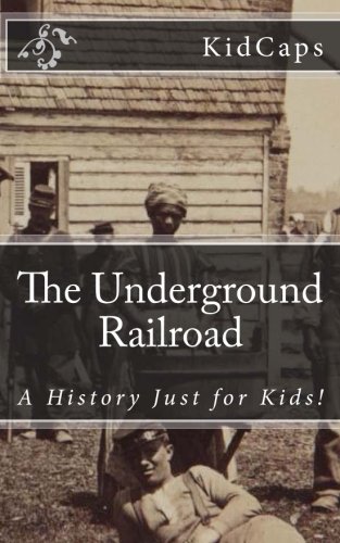 The Underground Railroad: A History Just for Kids! von CreateSpace Independent Publishing Platform