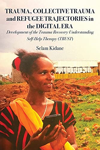 Trauma, Collective Trauma and Refugee Trajectories in the Digital Era: Development of the Trauma Recovery Understanding Self-Help Therapy (TRUST) von Langaa RPCIG