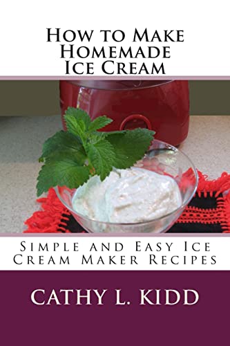 How to Make Homemade Ice Cream: Simple and Easy Ice Cream Maker Recipes