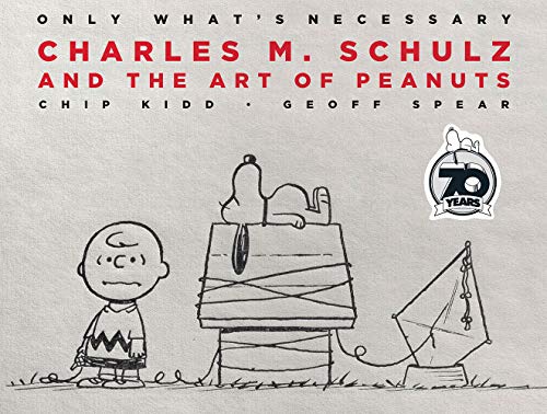 Only What's Necessary. 70th Anniversary Edition: Charles M. Schulz and the Art of Peanuts von Abrams ComicArts