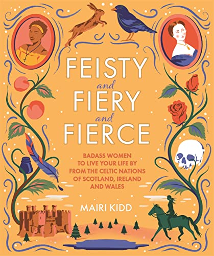Feisty and Fiery and Fierce: Badass Women to Live Your Life by from the Celtic Nations of Scotland, Ireland and Wales von Black and White Publishing