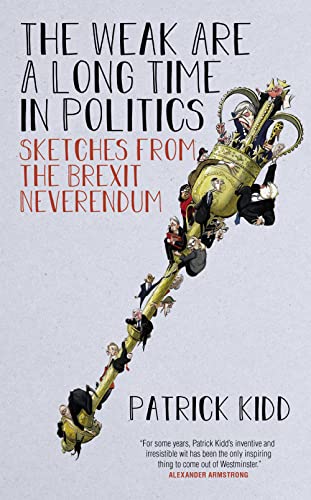 The Weak Are A Long Time In Politics: Sketches From The Brexit Neverendum