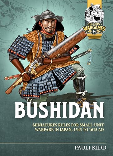 Bushidan: Miniatures Rules for Small Unit Warfare in Japan, 1543 to 1615 AD (Helion Wargames, 14, Band 14)