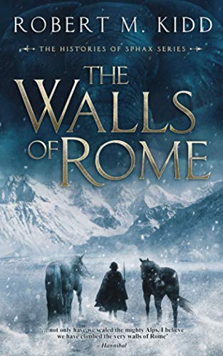 The Walls of Rome: ‘… not only have we scaled the mighty Alps, I believe we have climbed the very walls of Rome’ – Hannibal (The Histories of Sphax, Band 1) von The Walls of Rome