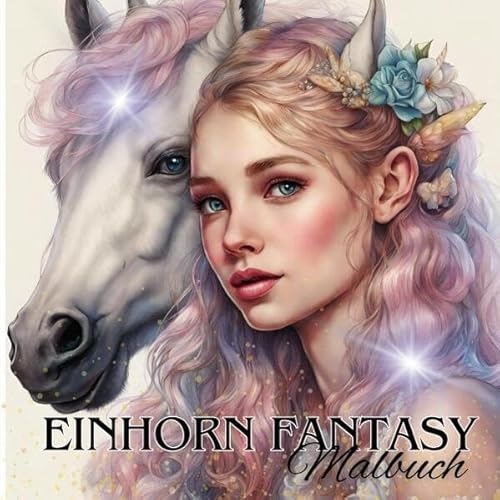 Das Einhorn Fantasy Malbuch Malspaß für Erwachsene Teenager Kinder ab 11 Einhörner Träumen und Entspannen Fantasie Märchenwelt Fabelwesen Waldmagie: ... Geschenkidee für Frauen, Teenager, Mädchen von epubli