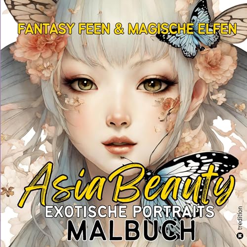 Exotische Portraits Malbuch Asia Beauty Fantasy Feen und Magische Elfen Ausmalbilder für Erwachsene Teenager Kreatives Geschenkbuch Weihnachten ... und Elfen Malbücher: Schöne Fantasiewesen) von tredition