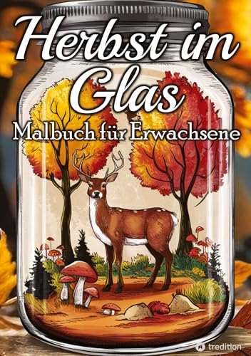 Herbst Malbuch für Erwachsene - Miniaturwelten Pocket World Taschenwelt Glaswelten: Schöne Herbstzeit Natur Landschaften Malbuch für Frauen von tredition