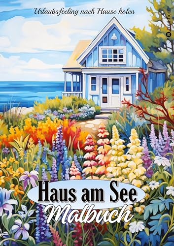 Malbuch für Erwachsene Haus am See - Traumhafte Ferienhäuser & Cottages zum Ausmalen - Geschenkidee für Frauen: Malbuch für Frauen - Stressabbau & ... Garden Strandgarten Beachfront Landhaus