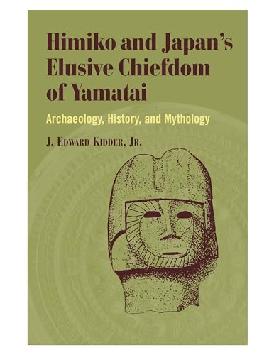 Himiko and Japan's Elusive Chiefdom of Yamatai: Archaeology, History, and Mythology von University of Hawaii Press