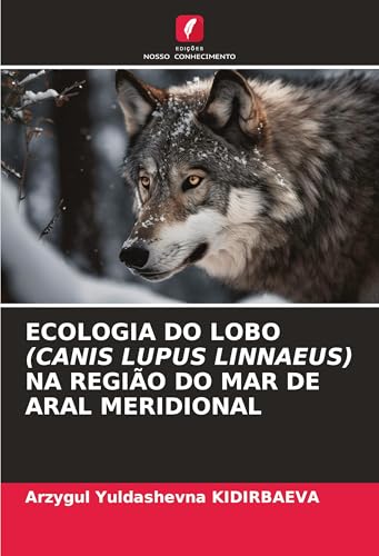 ECOLOGIA DO LOBO (CANIS LUPUS LINNAEUS) NA REGIÃO DO MAR DE ARAL MERIDIONAL von Edições Nosso Conhecimento