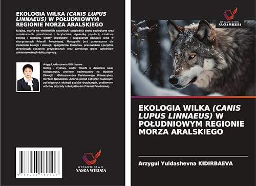 EKOLOGIA WILKA (CANIS LUPUS LINNAEUS) W PO¿UDNIOWYM REGIONIE MORZA ARALSKIEGO von Wydawnictwo Nasza Wiedza