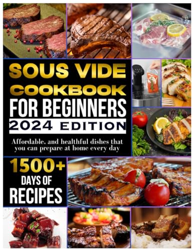 Sous vide cookbook for beginners 2024: 1500+ days of tasty, affordable, and healthful dishes that you can prepare at home every day von Independently published
