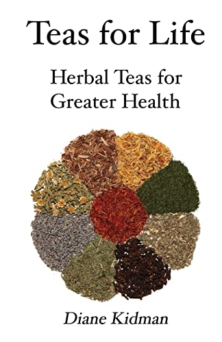 Teas for Life: 101 Herbal Teas for Greater Health Teas for Life: 101 Herbal Teas for Greater Health