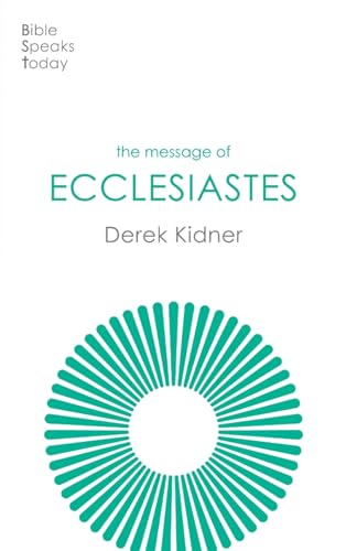 The Message of Ecclesiastes: A Time To Mourn And A Time To Dance (The Bible Speaks Today Old Testament)
