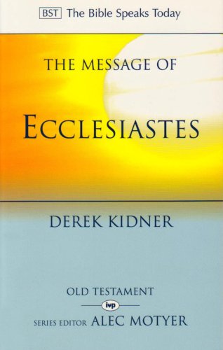 The Message of Ecclesiastes: A Time to Mourn and a Time to Dance (The Bible Speaks Today Old Testament)