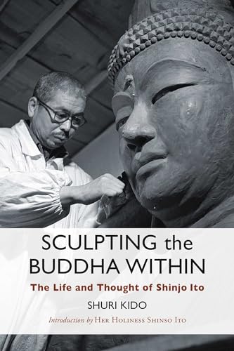 Sculpting the Buddha Within: The Life and Thought of Shinjo Ito von Wisdom Publications
