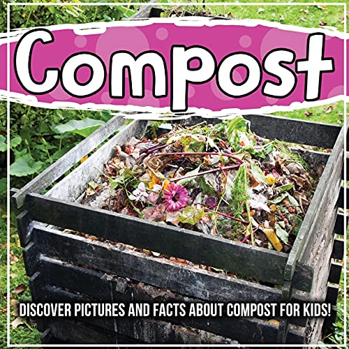 Compost: Discover Pictures and Facts About Compost For Kids! von Bold Kids
