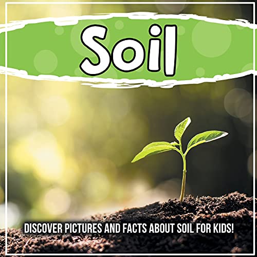 Soil: Discover Pictures and Facts About Soil For Kids! von Bold Kids