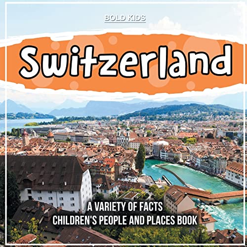 Switzerland A Variety Of Facts Children's People And Places Book von Bold Kids
