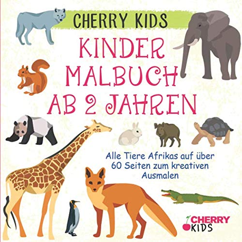 Kinder Malbuch ab 2 Jahren: Alle Tiere Afrikas auf über 60 Seiten zum kreativen Ausmalen | Cherry Kids von Independently published