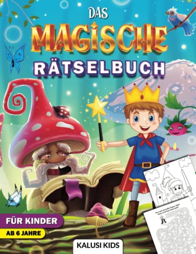 Das magische Rätselbuch für Kinder ab 6 Jahre: Magischer Rätselspaß für Zuhause! - Mit Labyrinthen, Malseiten, spannenden Rätseln, Sudokus,..und vieles mehr! von Kalusi Kids