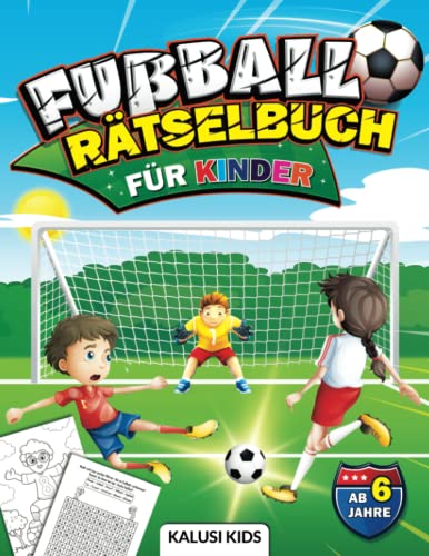 Fußball Rätselbuch für Kinder ab 6 Jahre: Das Rätselheft für alle Fußballbegeisterten Kinder - Mit Labyrinthen, Malseiten, spannenden Rätseln,… und vielen weiteren Abenteuern!