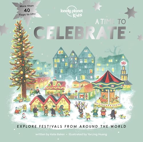 Lonely Planet Kids A Time to Celebrate: Explore Festivals from Around the World