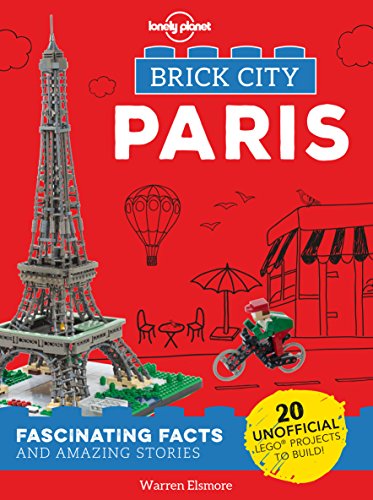 Lonely Planet Kids Brick City - Paris: Fascinating Facts and Amazing Stories