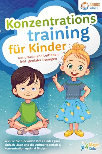 Konzentrationstraining für Kinder - Der praxisnahe Leitfaden inkl. genialer Übungen: Wie Sie die Blockaden Ihres Kindes ganz einfach lösen und die Aufmerksamkeit & Konzentration optimal fördern Konzentrationstraining für Kinder - Der praxisnahe Leitfaden inkl. genialer Übungen: Wie Sie die Blockaden Ihres Kindes ganz einfach lösen und die Aufmerksamkeit & Konzentration optimal fördern