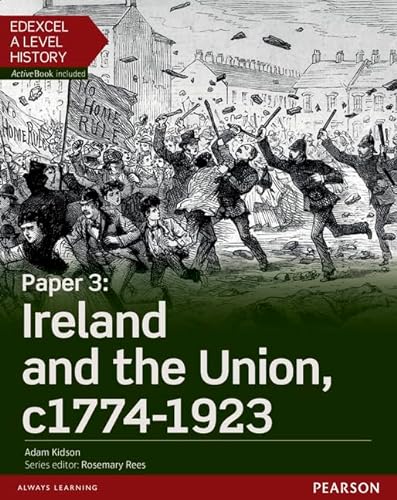 Edexcel A Level History, Paper 3: Ireland and the Union c1774-1923 Student Book + ActiveBook (Edexcel GCE History 2015) von Pearson Education Limited