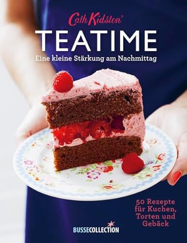 Cath Kidston® - Teatime: Eine kleine Stärkung am Nachmittag. 50 Rezepte für Kuchen, Torten und Gebäck