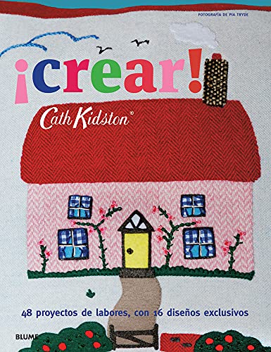 Crear!: 48 Proyectos de Labores, Con 16 Disenos Exclusivos: 48 Proyectos de Labores, Con 16 Diseños Exclusivos (Cath Kidston)