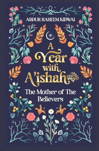 A Year with A'ishah (RA): The Mother of the Believers