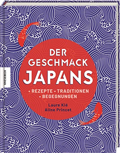 Der Geschmack Japans: Rezepte - Traditionen - Begegnungen von Knesebeck