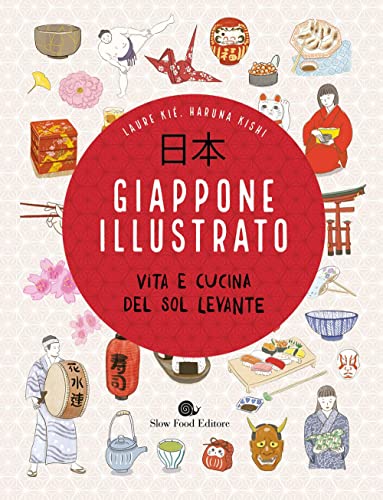 Giappone illustrato. Vita e cucina del Sol Levante. Ediz. a colori (Slowbook)