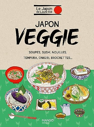 Japon veggie: Soupes, sushi, nouilles, tempura, onigiri, brochettes... von MANGO