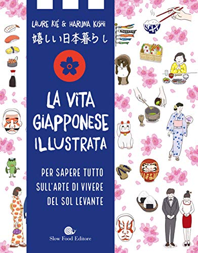 La vita giapponese illustrata. Per sapere tutto sull'arte di vivere del Sol Levante (Slowbook)