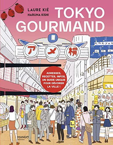 Tokyo gourmand: Adresses, recettes, infos, un guide unique pour dévorer la ville ! von MANGO