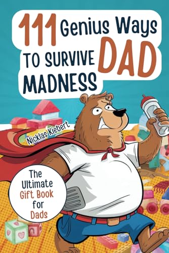 111 Genius Ways to Survive Dad Madness: A Humorous Gift Book for Dads with Clever Tips, Survival Strategies, and a Dash of Irony von Independently published
