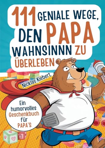 111 geniale Wege, den Papawahnsinn zu überleben: Ein humorvolles Geschenkbuch für Papas mit cleveren Tipps, Überlebensstrategien und einer Portion Ironie von Lucid Page Media