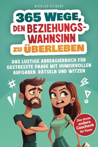 365 Wege, den Beziehungswahnsinn zu meistern: Das lustige Abreagierbuch für gestresste Paare mit humorvollen Aufgaben, Rätseln und Witzen - Das etwas andere Geschenk für Paare von MaKu Digital Publishing Verlag