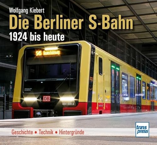 Die Berliner S-Bahn 1924 bis heute: Geschichte - Technik - Hintergründe von Motorbuch Verlag
