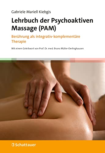 Lehrbuch der Psychoaktiven Massage (PAM): Berührung als integrativ-komplementäre Therapie von Schattauer