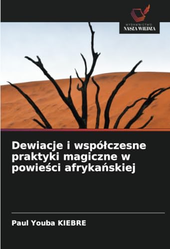 Dewiacje i współczesne praktyki magiczne w powieści afrykańskiej von Wydawnictwo Nasza Wiedza