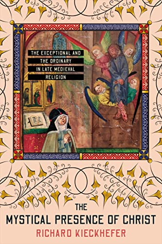 The Mystical Presence of Christ: The Exceptional and the Ordinary in Late Medieval Religion (The Medieval Societies, Religions, and Cultures) von Cornell University Press